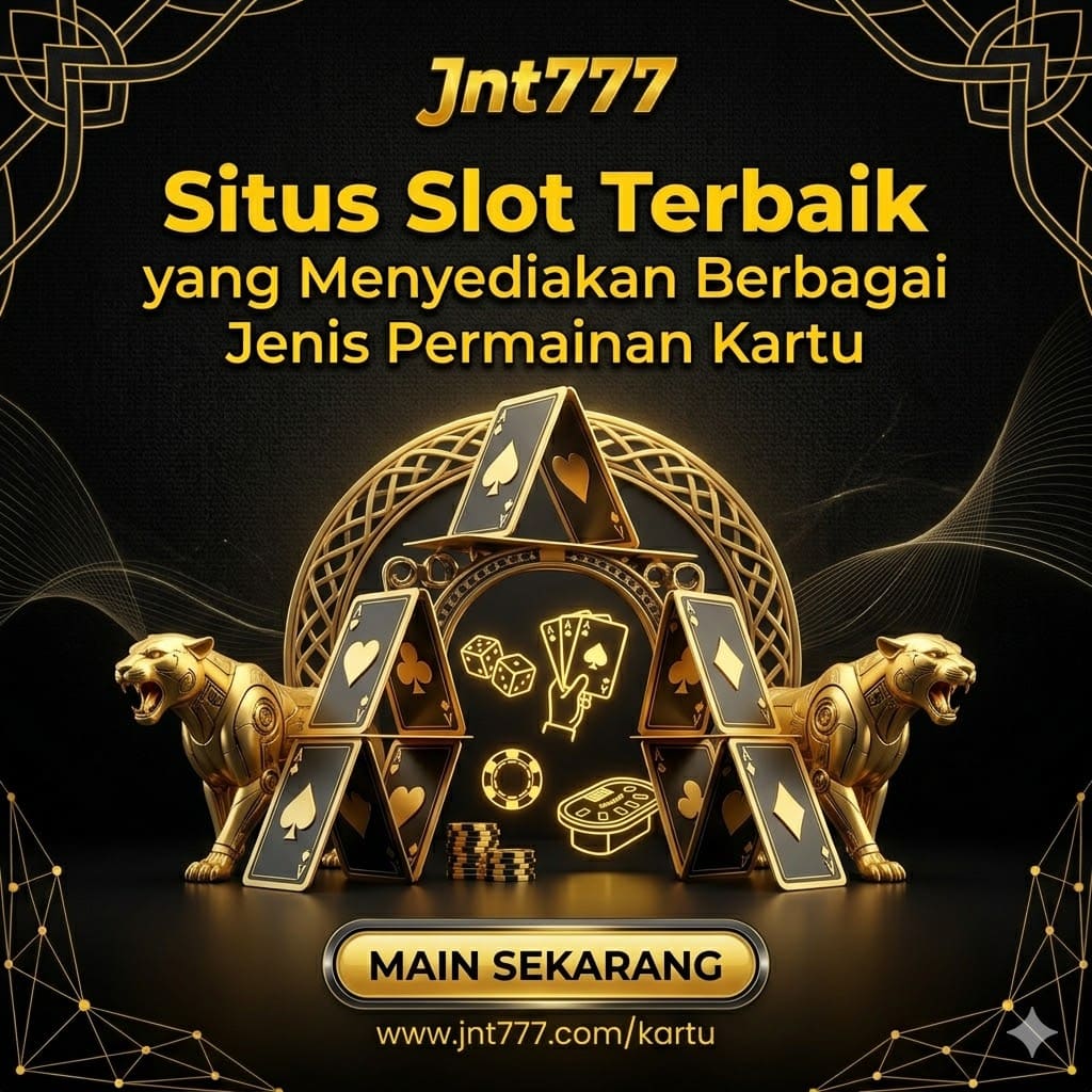 Jnt777 Situs Slot Terbaik yang Menyediakan Berbagai Jenis Permainan Kartu
